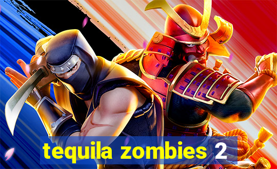 tequila zombies 2